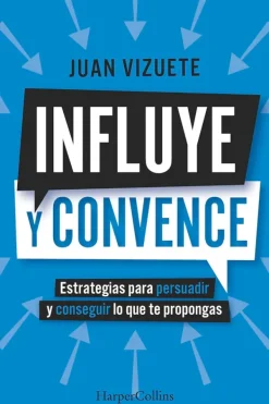 Autoayuda*Harper Collins Influye y convence. Estrategias para persuadir y conseguir lo que te p