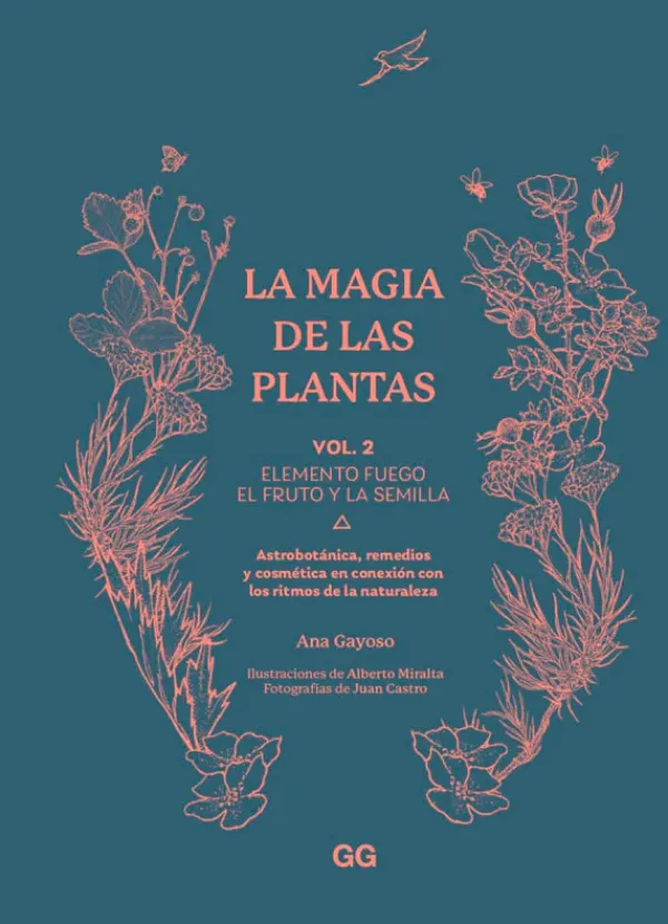 Arboles Y Plantas*Gustavo Gili La magia de las plantas Vol. 2. Elemento fuego. El fruto y la semilla