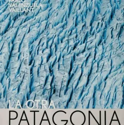 Viajes*Ed. Pablo Valenzuela La otra Patagonia