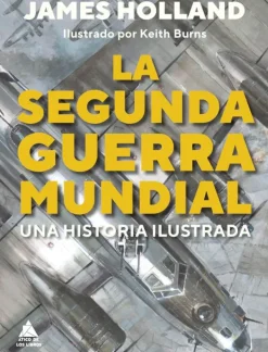 Historia*Atico de los libros La segunda guerra mundial. Una historia ilustrada