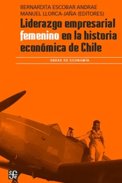 Liderazgo Y Empresa*FCE Liderazgo empresarial femenino en la historia económica de Chile