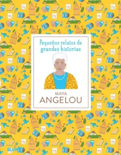Historia, Lugares Y Personas*Blume Maya Angelou. Pequeños relatos