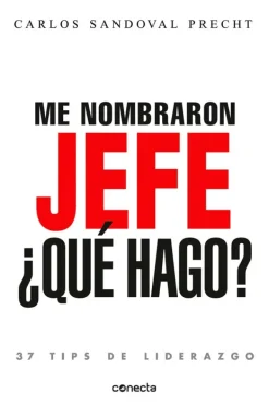 Liderazgo Y Empresa*Conecta Me nombraron jefe: ¿qué hago?