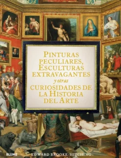 Arte*Blume Pinturas peculiares, esculturas extravagantes y otras curiosidades de