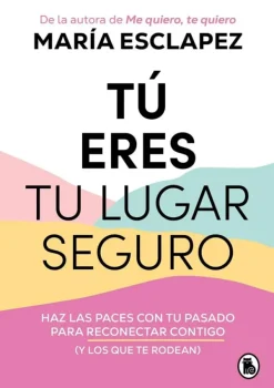 Autoayuda*Bruguera Tú eres tu lugar seguro